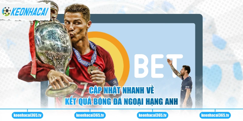 Kết Quả Bóng Đá Ngoại Hạng Anh Cập Nhật Tỷ Số Mới Nhất 2026 1 Cập nhật nhanh về kết quả bóng đá Ngoại Hạng Anh