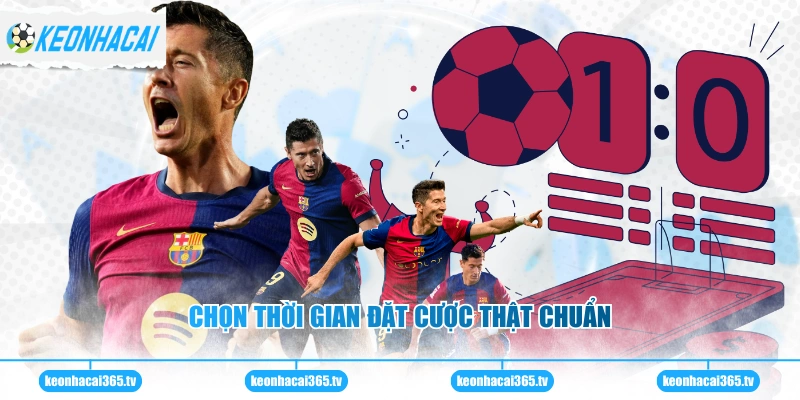 Kèo Chấp 1 25 - Cách Đọc Và Kinh Nghiệm Soi Cược Chuẩn Xác 3 Chọn thời gian đặt cược thật chuẩn