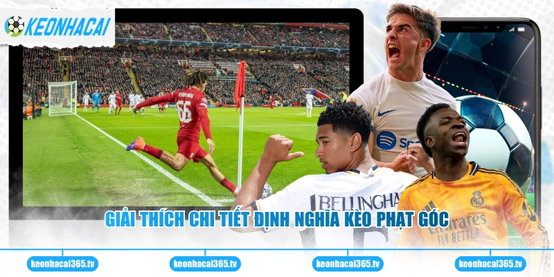 Kèo Phạt Góc - Những Kiến Thức Cần Biết Để Soi Kèo Chuẩn 1 Giải thích chi tiết định nghĩa kèo phạt góc