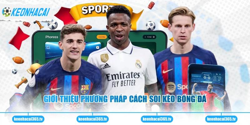 Giới thiệu phương pháp cách soi kèo bóng đá