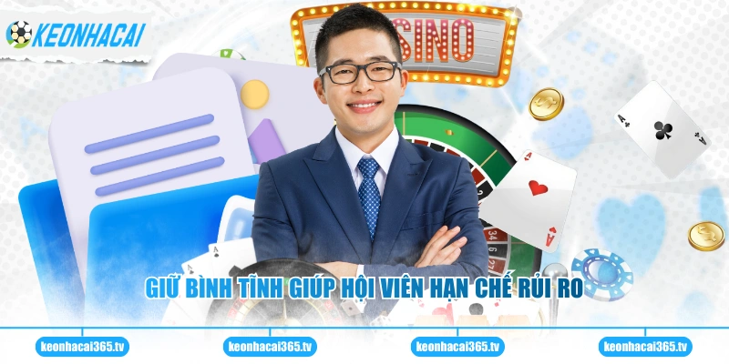 Trách Nhiệm Người Chơi 3 Giữ bình tĩnh giúp hội viên hạn chế rủi ro