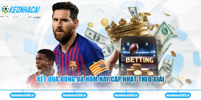 Kết quả bóng đá hôm nay cập nhật theo giải