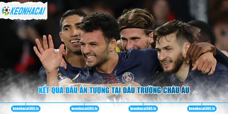 PSG - Thông Tin Chi Tiết Về Đội Bóng Thủ Đô Nước Pháp 3 Kết quả đấu ấn tượng tại đấu trường châu Âu