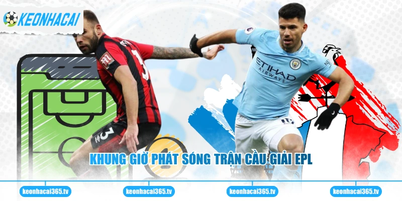 Khung giờ phát sóng trận cầu giải EPL