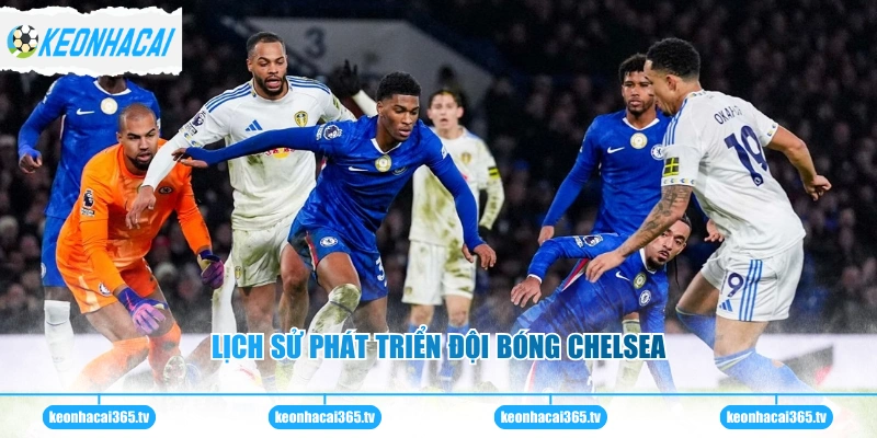 Chelsea - Câu Lạc Bộ Giàu Truyền Thống Bậc Nhất Tại Anh 1 Lịch sử phát triển đội bóng Chelsea