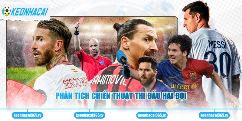 Kèo Thẻ - Chiến Thuật Dự Đoán Chính Xác Nhất Hiện Nay 2 Phân tích chiến thuật thi đấu hai đội