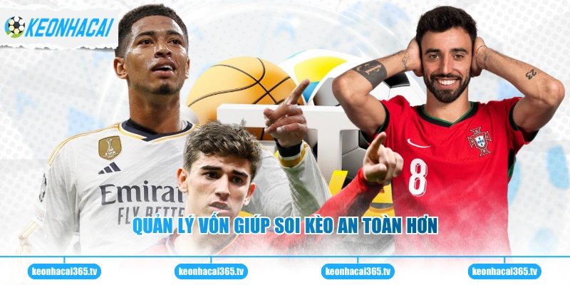 Soi Kèo Cúp C2 - Phân Tích Chuẩn Xác Bắt Kèo Hiệu Quả 3 Quản lý vốn giúp soi kèo an toàn hơn
