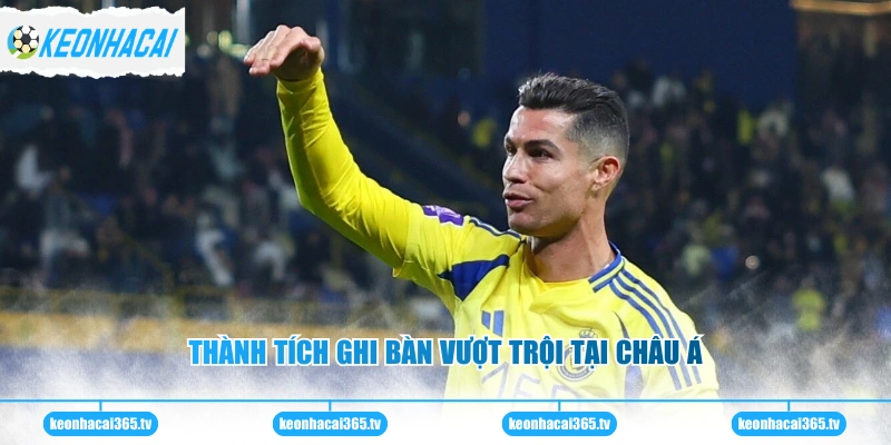 Ronaldo - Hành Trình Chinh Phục Những Đỉnh Cao Thế Giới 3 Thành tích ghi bàn vượt trội tại châu Á