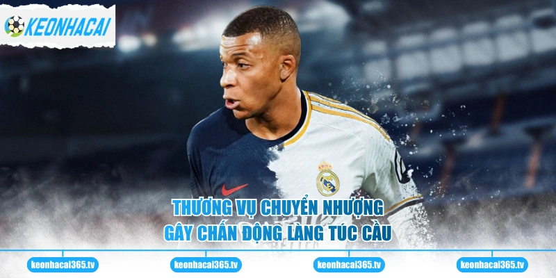 Mbappe - Ngôi Sao Sáng Nhất Của Bóng Đá Pháp Hiện Tại 3 Thương vụ chuyển nhượng gây chấn động làng túc cầu