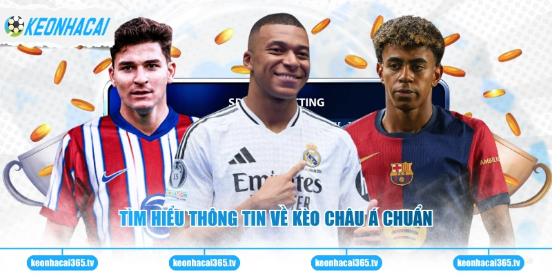 Tìm hiểu thông tin về kèo châu Á chuẩn